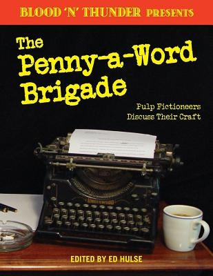 Blood 'n' Thunder Presents: The Penny-a-Word Brigade: Pulp Fictioneers Discuss Their Craft by Hulse, Ed