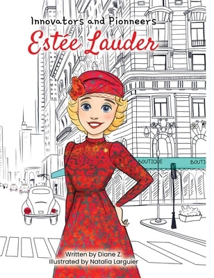 Kids Story Book of Est馥 Lauder: (Innovators and Pioneers) Illustrated Biography Book of Estee Lauder: Innovators and Pioneers: Innovators and Pioneer by Z, Diane