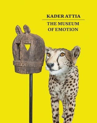 Kader Attia: The Museum of Emotion by Attia, Kader