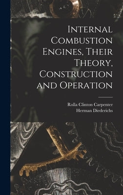 Internal Combustion Engines, Their Theory, Construction and Operation by Carpenter, Rolla Clinton