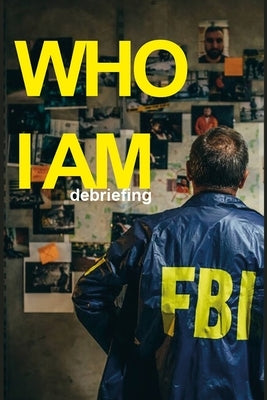 FBI Who I Am: Debriefing by Lander, Thomas