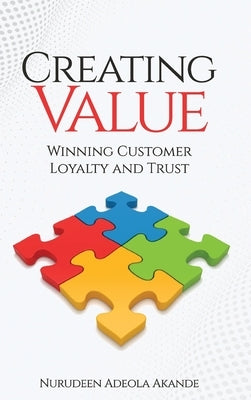 Creating Value: Winning Customer Loyalty and Trust by Akande, Nurudeen Adeola