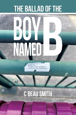 The Ballad of the Boy Named B by Smith, C. Beau