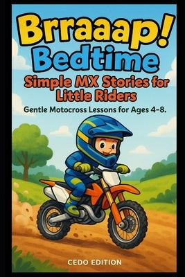 Brraaap! Bedtime: Simple MX Stories for Little Riders: Gentle Motocross Lessons for Ages 4-8 by Edition, Cedo
