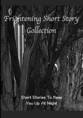 Frightening Short Story Collection, Short Stories To Keep You Up At Night by Various Writers