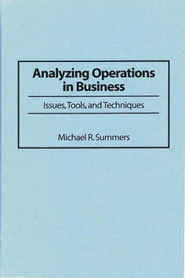 Analyzing Operations in Business: Issues, Tools, and Techniques by Summers, Michael R.