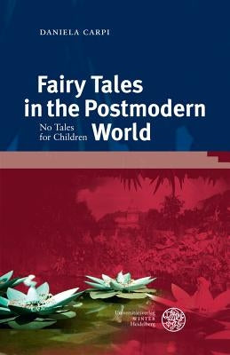 Fairy Tales in the Postmodern World: No Tales for Children by Carpi, Daniela