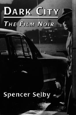 Dark City: The Film Noir by Selby, Spencer