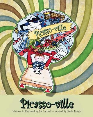 Picasso-ville: An Imaginary Place Consisting of the Visions of Pablo Picasso by Luttrell, Pat