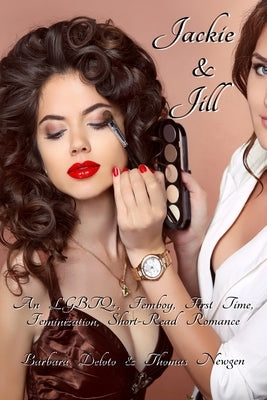 Jackie and Jill: An LGBTQ+, Femboy, First Time, Feminization, Short-Read Romance by Newgen, Thomas