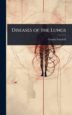 Diseases of the Lungs by Gatchell, Charles