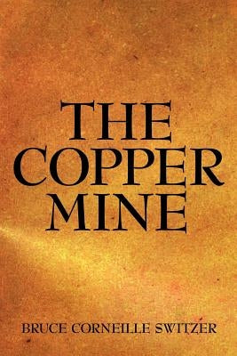 The Copper Mine by Switzer, Bruce Corneille