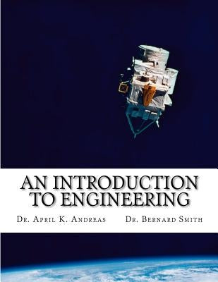 An Introduction to Engineering: What it takes to make it by Smith, Bernard