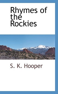 Rhymes of the Rockies by Hooper, S. K.