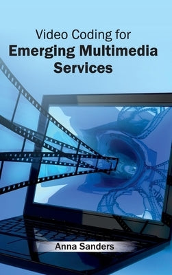 Video Coding for Emerging Multimedia Services by Sanders, Anna