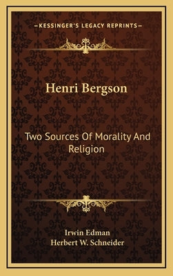 Henri Bergson: Two Sources Of Morality And Religion by Edman, Irwin