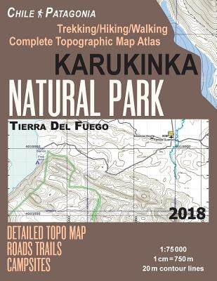 Karukinka Natural Park Tierra Del Fuego Detailed Topo Map Roads Trails Campsites Trekking/Hiking/Walking Complete Topographic Map Atlas Chile Patagoni by Mazitto, Sergio