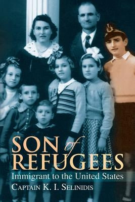 Son of Refugees by Selinidis, Captain K. I.