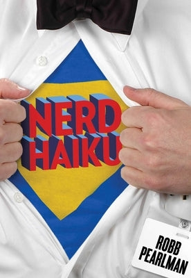 Nerd Haiku by Pearlman, Robb