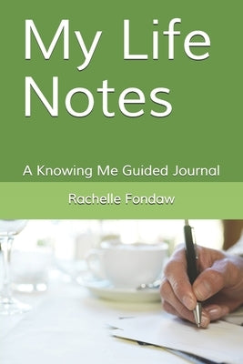 My Life Notes: A Knowing Me Guided Journal by Fondaw, Rachelle