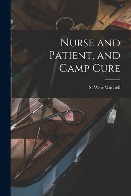 Nurse and Patient, and Camp Cure by Mitchell, S. Weir (Silas Weir) 1829-