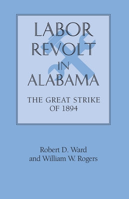 Labor Revolt in Alabama: The Great Strike of 1894 by Ward, Robert David