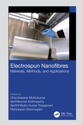 Electrospun Nanofibres: Materials, Methods, and Applications by Muthukumar, Chandrasekar