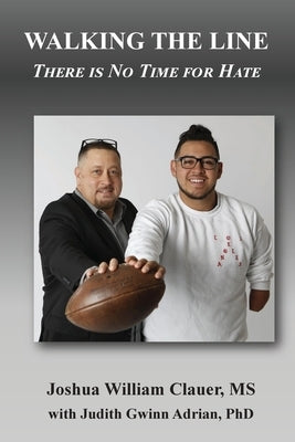 Walking the Line: There is No Time for Hate by Clauer, Joshua William