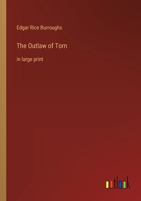 The Outlaw of Torn: in large print by Burroughs, Edgar Rice