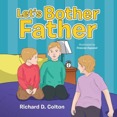 Let's Bother Father by Colton, Richard D.