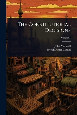 The Constitutional Decisions by Marshall, John