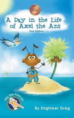 A Day in the Life of Axel the Ant by Greg, Engineer