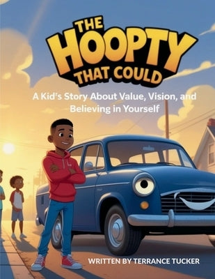 The Hoopty That Could: A Kid's Story about Value, Vision, and Believing in Yourself by Tucker, Terrance
