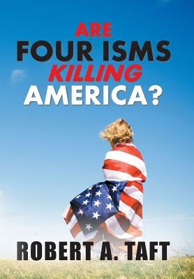 Are Four Isms Killing America? by Taft, Robert a.