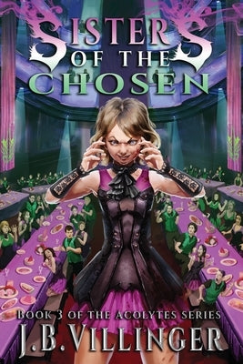 Sisters of the Chosen: Book 3 of the Acolytes series by Villinger, James B.