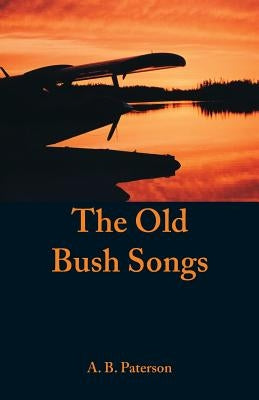 The Old Bush Songs by Paterson, A. B.
