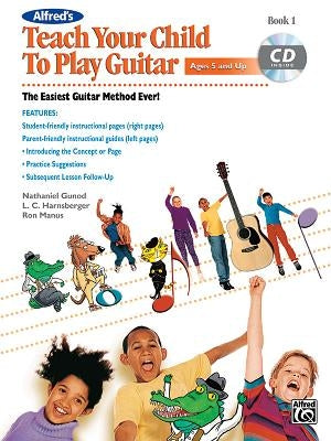 Alfred's Teach Your Child to Play Guitar, Bk 1: The Easiest Guitar Method Ever!, Book & CD [With CD (Audio)] by Manus, Ron