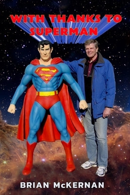 With Thanks to Superman: 40 Years of Interviews, Reports, and Observations by McKernan, Brian