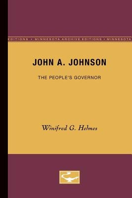 John A. Johnson: The People's Governor by Helmes, Winifred G.