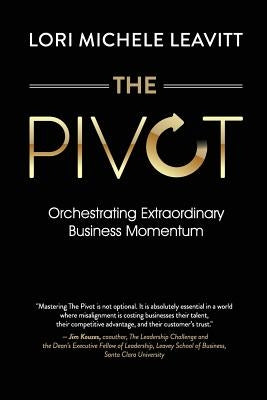 The Pivot: Orchestrating Extraordinary Business Momentum by Leavitt, Lori Michele