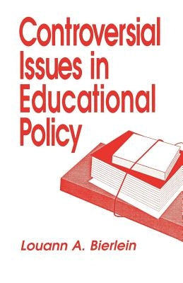 Controversial Issues in Educational Policy by Bierlein, Louann A.