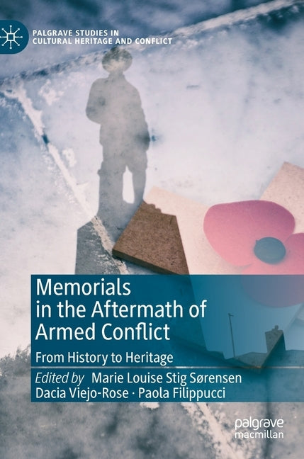 Memorials in the Aftermath of Armed Conflict: From History to Heritage by Sørensen, Marie Louise Stig