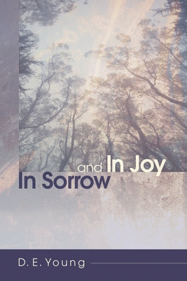 In Sorrow and In Joy by Young, D. E.
