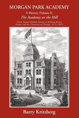 Morgan Park Academy: A History (Volume I) by Kritzberg, Barry