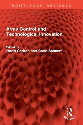 Arms Control and Technological Innovation by Carlton, David