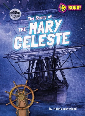 The Story of the Mary Celeste by Leatherland, Noah