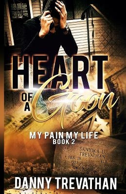 Heart of a Goon bk. 2: My Pain My Life by Trevathan, Danny