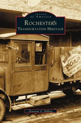 Rochester's Transportation Heritage by Shilling, Donovan a.