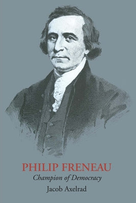 Philip Freneau: Champion of Democracy by Axelrad, Jacob
