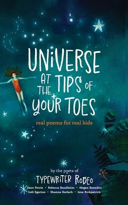 Universe at the Tips of Your Toes: real poems written for real kids by Petrie, Sean
